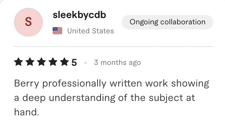 Fiverr review, 5 stars, from sleekbycdb (United States): Berry professionally written work showing a deep understanding of the subject at hand.
